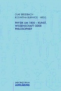 Cover: Physik um 1800 - Kunst, Wissenschaft oder Philosophie? - Brill Deutschland