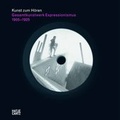 Cover: Kunst zum H&ouml;ren: Gesamtkunstwerk Expressionismus - Hatje Cantz Verlag