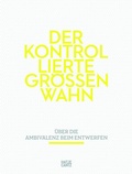 Cover: Der kontrollierte Gr&ouml;&szlig;enwahn - Hatje Cantz Verlag