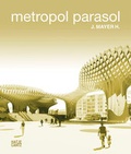 Cover: J. MAYER H. Metropol Parasol - Hatje Cantz Verlag
