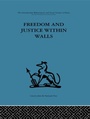 Cover: Freedom and Justice within Walls - Routledge