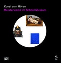 Cover: Kunst zum H&ouml;ren: Meisterwerke im St&auml;del Museum - Hatje Cantz Verlag