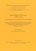 Cover: Jakob Philipp Fallmerayer (1790-1861) - Bayerische Akademie der Wissenschaften
