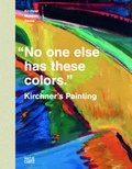 Cover: "No one else has these colors": Kirchner's Painting - Hatje Cantz Verlag