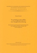 Cover: Vom Religionskonflikt zur Ausgleichsordnung - Bayerische Akademie der Wissenschaften