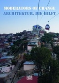 Cover: Moderators of Change Architektur, die hilft - Hatje Cantz Verlag