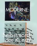 Cover: Moderne: Selbstmord der Kunst? - Hatje Cantz Verlag
