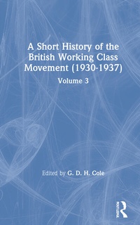 Enlarge image Cover: A Short History of the British Working Class Movement (1937) - Routledge