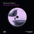 Cover: Kunst zum H&ouml;ren: A House Full of Music - Hatje Cantz Verlag