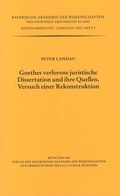 Cover: Goethes verlorene juristische Dissertation und ihre Quellen. Versuch einer Rekonstruktion - Bayerische Akademie der Wissenschaften
