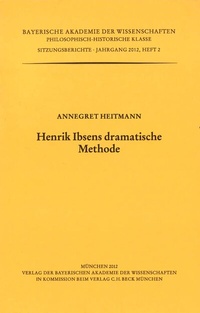 Abbildung von: Werke des Verlags der Bayerischen Akademie der Wissenschaften bei... / Henrik Ibsens dramatische Methode - Bayerische Akademie der Wissenschaften
