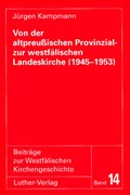 Cover: Von der altpreussischen Provinzial- zur westf&auml;lischen Landeskirche (1945-1953) - Luther-Verlag