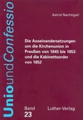 Cover: Die Auseinandersetzungen um die Kirchenunion in Preussen von 1845 bis 1853 und die Kabinettsorder von 1852 - Luther-Verlag