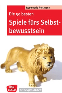Abbildung von: Die 50 besten Spiele fürs Selbstbewusstsein - Don Bosco Medien