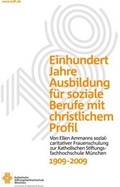Cover: Einhundert Jahre Ausbildung f&uuml;r soziale Berufe mit christlichem Profil, 1909-2009 - Don Bosco Medien