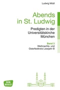 Cover: Abends in St. Ludwig, Predigten in der Universit&auml;tskirche M&uuml;nchen, Bd.3 - Don Bosco Medien