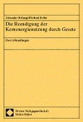 Cover: Die Beendigung der Kernenergienutzung durch Gesetz - Nomos