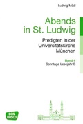 Cover: Abends in St. Ludwig, Predigten in der Universit&auml;tskirche M&uuml;nchen, Bd.4 - Don Bosco Medien
