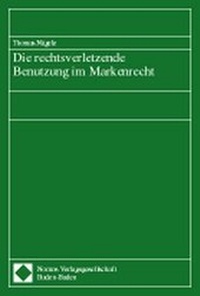 Abbildung von: Die rechtsverletzende Benutzung im Markenrecht - Nomos