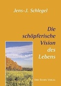 Cover: Die sch&ouml;pferische Vision des Lebens - Drei Eichen
