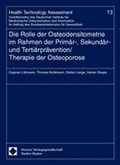 Cover: Die Rolle der Osteodensitometrie im Rahmen der Prim&auml;r-, Sekund&auml;r- und Terti&auml;rpr&auml;vention/Therapie der Osteoporose - Nomos