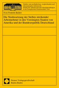 Abbildung von: Die Neubesetzung der Stellen streikender Arbeitnehmer in den Vereinigten Staaten von Amerika und der Bundesrepublik Deutschland - Nomos