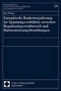 Abbildung von: Europäische Bankenregulierung im Spannungsverhältnis zwischen Regulierungswettbewerb und Harmonisierungsbemühungen - Nomos
