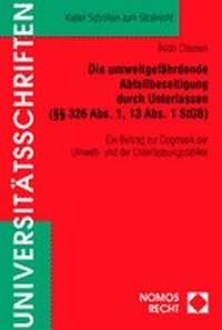 Abbildung von: Die umweltgefährdende Abfallbeseitigung durch Unterlassen (§§ 326 Abs. 1, 13 Abs. 1 StGB) - Nomos