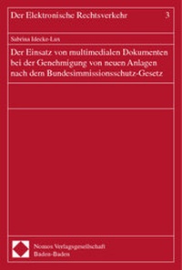 Abbildung von: Der Einsatz von multimedialen Dokumenten bei der Genehmigung von neuen Anlagen nach dem Bundesimmissionsschutz-Gesetz - Nomos