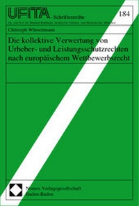 Abbildung von: Die kollektive Verwertung von Urheber- und Leistungsschutzrechten nach europäischem Wettbewerbsrecht - Nomos