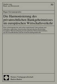 Abbildung von: Die Harmonisierung des privatrechtlichen Bankgeheimnisses im europäischen Wirtschaftsverkehr - Nomos