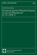 Cover: Grundrechtsgeleitete Pflegeberechtigung der privaten Pflegedienste (&sect; 132 a SGB V) - Nomos