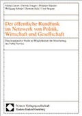 Cover: Der &ouml;ffentliche Rundfunk im Netzwerk von Politik, Wirtschaft und Gesellschaft - Nomos