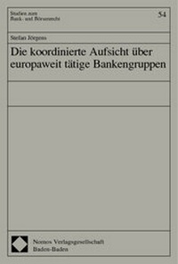 Abbildung von: Die koordinierte Aufsicht über europaweit tätige Bankengruppen - Nomos