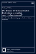 Cover: Die Politik der Ru&szlig;l&auml;ndischen F&ouml;deration gegen&uuml;ber dem "Nahen Ausland" - Nomos