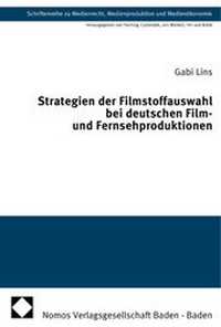 Abbildung von: Strategien der Filmstoffauswahl bei deutschen Film- und Fernsehproduktionen - Nomos
