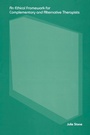 Cover: An Ethical Framework for Complementary and Alternative Therapists - Routledge