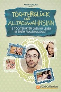 Cover: T&ouml;chtergl&uuml;ck und Alltagswahnsinn - SCM