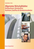 Cover: Allgemeine Wirtschaftslehre - B&uuml;rokaufmann /B&uuml;rokauffrau - Kaufmann / Kauffrau f&uuml;r B&uuml;rokommunikation - Merkur Rinteln