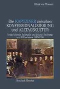 Cover: Die Kapuziner zwischen Konfessionalisierung und Alltagskultur - Rombach Druck- und Verlagshaus