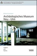 Cover: Das Arch&auml;ologische Museum Neu-Ulm - Theiss in Herder