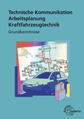Cover: Technische Kommunikation Arbeitsplanung Kraftfahrzeugtechnik Grundkenntnisse - Europa-Lehrmittel