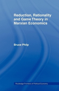 Enlarge image Cover: Reduction, Rationality and Game Theory in Marxian Economics - Routledge