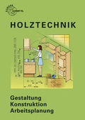 Cover: Holztechnik Gestaltung - Konstruktion - Arbeitsplanung - Europa-Lehrmittel