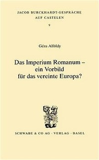 Abbildung von: Das Imperium Romanum - ein Vorbild für das vereinte Europa? - Schwabe Verlagsgruppe AG Schwabe Verlag