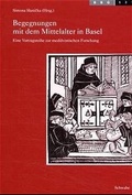 Cover: Begegnungen mit dem Mittelalter in Basel - Schwabe Verlagsgruppe AG Schwabe Verlag