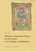 Cover: Bildnisse schreibender Frauen im Mittelalter 9. bis Anfang 13. Jahrhundert - Schwabe Verlagsgruppe AG Schwabe Verlag