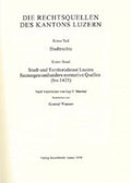 Cover: Rechtsquellen des Kantons Luzern / Die Rechtsquellen des Kanton Luzern: Stadtrechte / Stadt und Territorialstaat Luzern - Schwabe Verlagsgruppe AG Schwabe Verlag