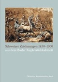 Cover: Schweizer Zeichnungen 1850-1900 aus dem Basler Kupferstichkabinett - Schwabe Verlagsgruppe AG Schwabe Verlag