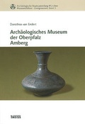 Cover: Arch&auml;ologische Staatssammlung M&uuml;nchen, Museumsf&uuml;hrer - Zweigmuseen: Arch&auml;ologisches Museum der Oberpfalz Amberg - Theiss in Herder